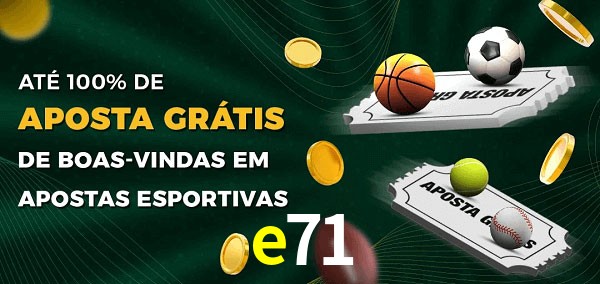 e71 Ate 100% de Aposta Gratis